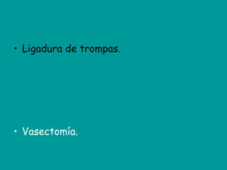 Ligadura de trompas. Vasectomía. 