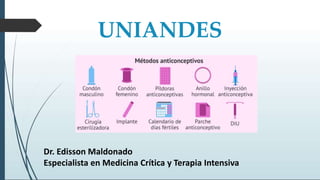 UNIANDES
Dr. Edisson Maldonado
Especialista en Medicina Crítica y Terapia Intensiva
 