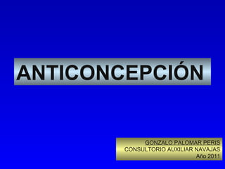 ANTICONCEPCIÓN GONZALO PALOMAR PERIS CONSULTORIO AUXILIAR NAVAJAS Año 2011 