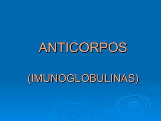 ANTICORPOS (IMUNOGLOBULINAS) 