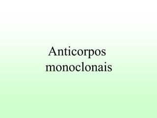 Anticorpos
monoclonais
 