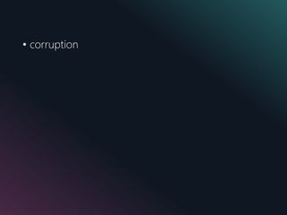 • corruption
 