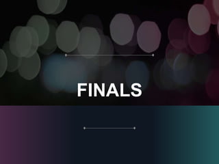 FINALS
 