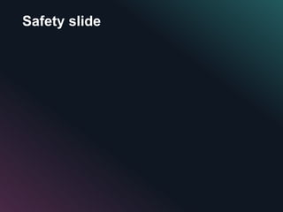 Safety slide
 