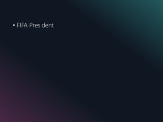 • FIFA President
 