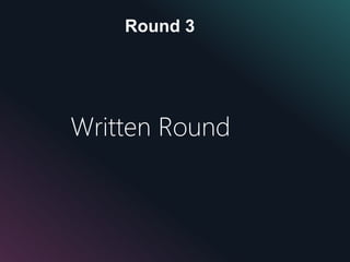 Round 3
Written Round
 