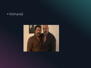 • Mohanlal
 