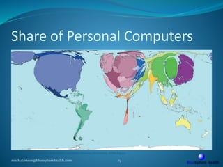 Share of Personal Computers
mark.davison@bluespherehealth.com 29
© SASI Group (University of Sheffield) and Mark Newman (University of Michigan)
 