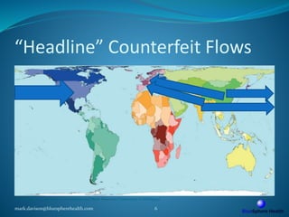“Headline” Counterfeit Flows
mark.davison@bluespherehealth.com 6
© SASI Group (University of Sheffield) and Mark Newman (University of Michigan)
 