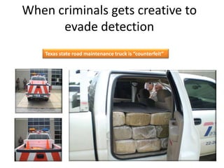 When criminals gets creative to
evade detection
Texas state road maintenance truck is “counterfeit”
 