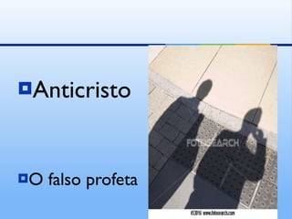 <ul><li>Anticristo </li></ul><ul><li>O falso profeta </li></ul>