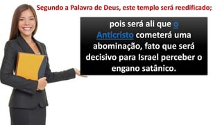 Segundo a Palavra de Deus, este templo será reedificado;
 