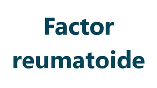 Factor
reumatoide
 