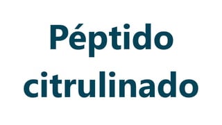 Péptido
citrulinado
 