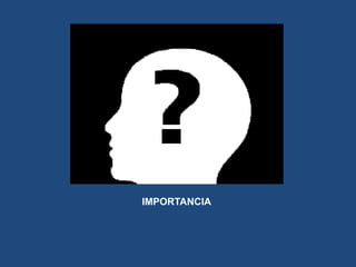 IMPORTANCIA

 