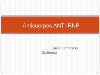 Emilia Zambrano
Quiñonez
Anticuerpos ANTI-RNP
 