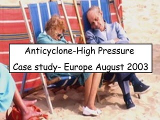 Anticyclone-High Pressure  Case study- Europe August 2003 