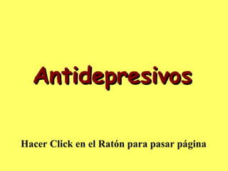 Antidepresivos Hacer Click en el Ratón para pasar página 