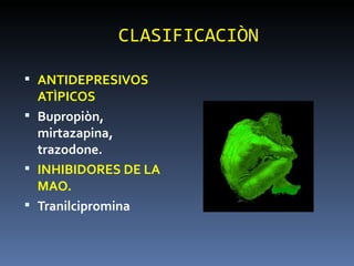 CLASIFICACIÒN ANTIDEPRESIVOS ATÌPICOS Bupropiòn, mirtazapina, trazodone. INHIBIDORES DE LA MAO. Tranilcipromina 