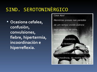 SIND. SEROTONINÈRGICO Ocasiona cefalea, confusiòn, convulsiones, fiebre, hipertermia, incoordinaciòn e hiperreflexia. 