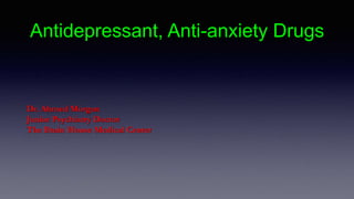 Antidepressant, Anti-anxiety Drugs
Dr. Ahmed Morgan
Junior Psychiatry Doctor
The Brain House Medical Center
 