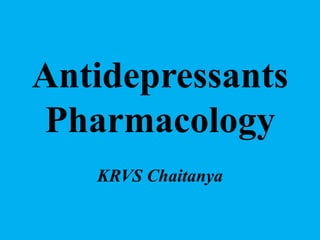 Antidepressants
Pharmacology
KRVS Chaitanya
 