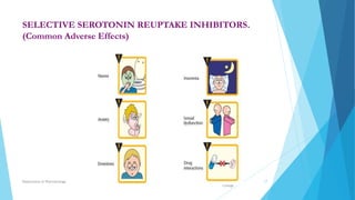 SELECTIVE SEROTONIN REUPTAKE INHIBITORS.
(Common Adverse Effects)
Fazia Ruth
Pfau Medical
College
Department of Pharmacology 17
 