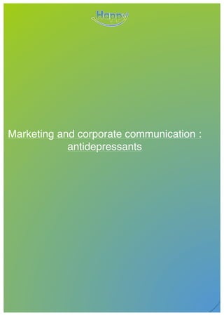 Communication marketing : antidepressants . Group n° 4
Marketing and corporate communication :
antidepressants
 