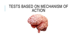 TESTS BASED ON MECHANISM OF
ACTION
 