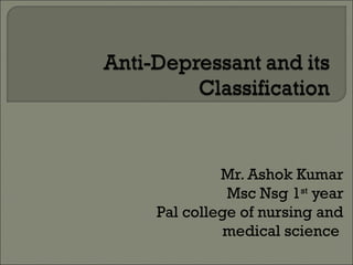 Mr. Ashok Kumar
Msc Nsg 1st
year
Pal college of nursing and
medical science
 