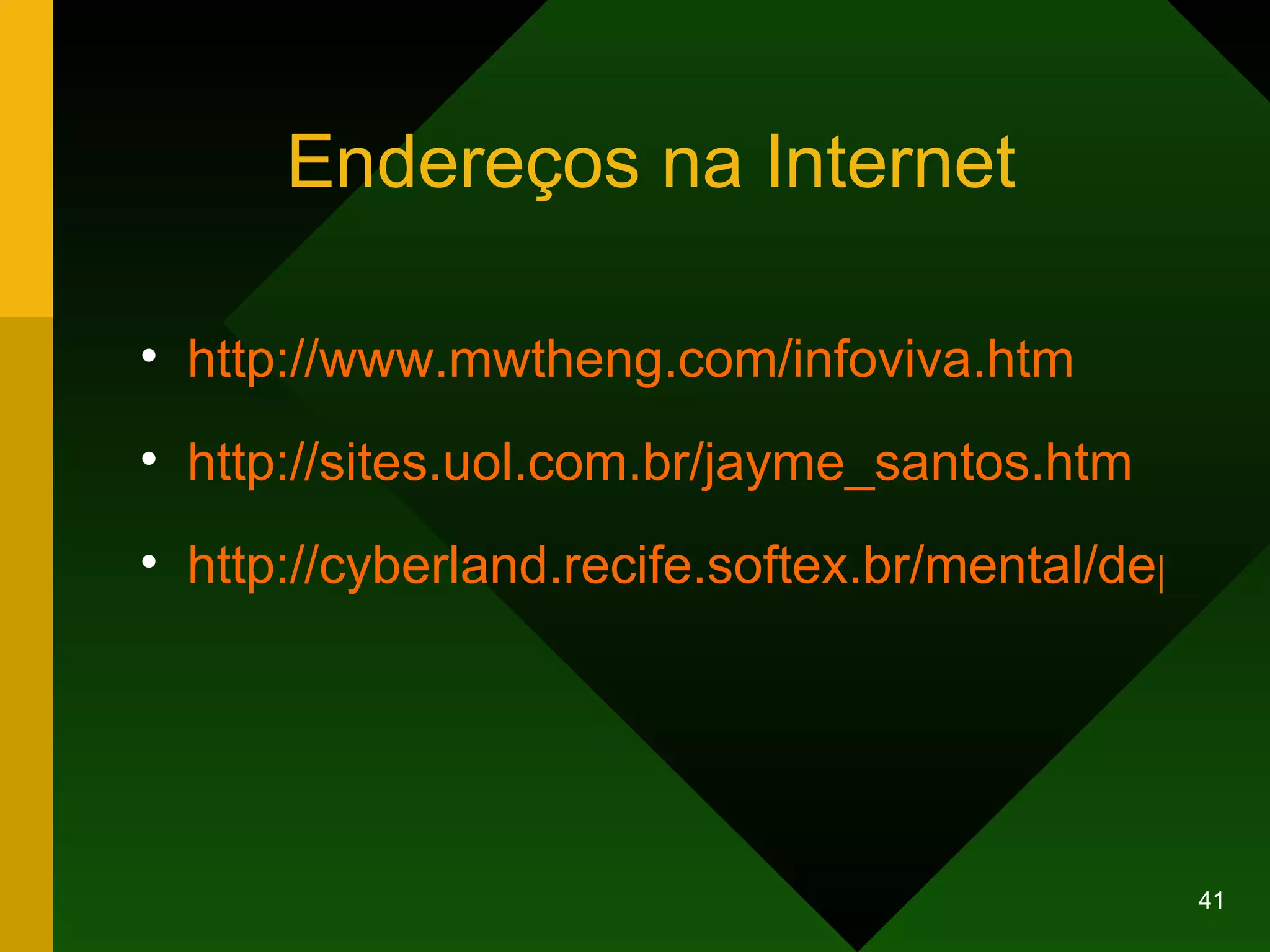 Endereços na Internet http://www.mwtheng.com/infoviva.htm   http://sites.uol.com.br/jayme_santos.htm http://cyberland.recife.softex.br/mental/depressão/ 