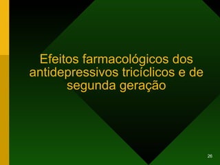 Efeitos farmacológicos dos antidepressivos tricíclicos e de segunda geração 
