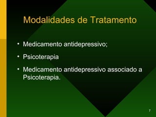 Modalidades de Tratamento Medicamento antidepressivo; Psicoterapia Medicamento antidepressivo associado a Psicoterapia. 