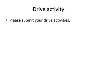 Drive activity
• Please submit your drive activities.

 