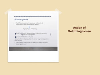 Action of
Goldthioglucose
 