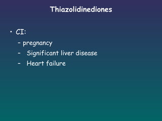 Thiazolidinediones CI:  pregnancy Significant liver disease Heart failure 