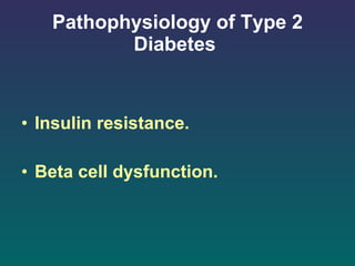 Pathophysiology of Type 2 Diabetes   Insulin resistance. Beta cell dysfunction. 