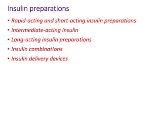 Insulin preparations
• Rapid-acting and short-acting insulin preparations
• Intermediate-acting insulin
• Long-acting insulin preparations
• Insulin combinations
• Insulin delivery devices
 