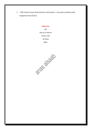  .TZDs tend to cause fluid retention and should not be used in patients with
congestive heart failure
References
ADA
Step up to medicine
Toronto notes
UpToDate
ABFM
 