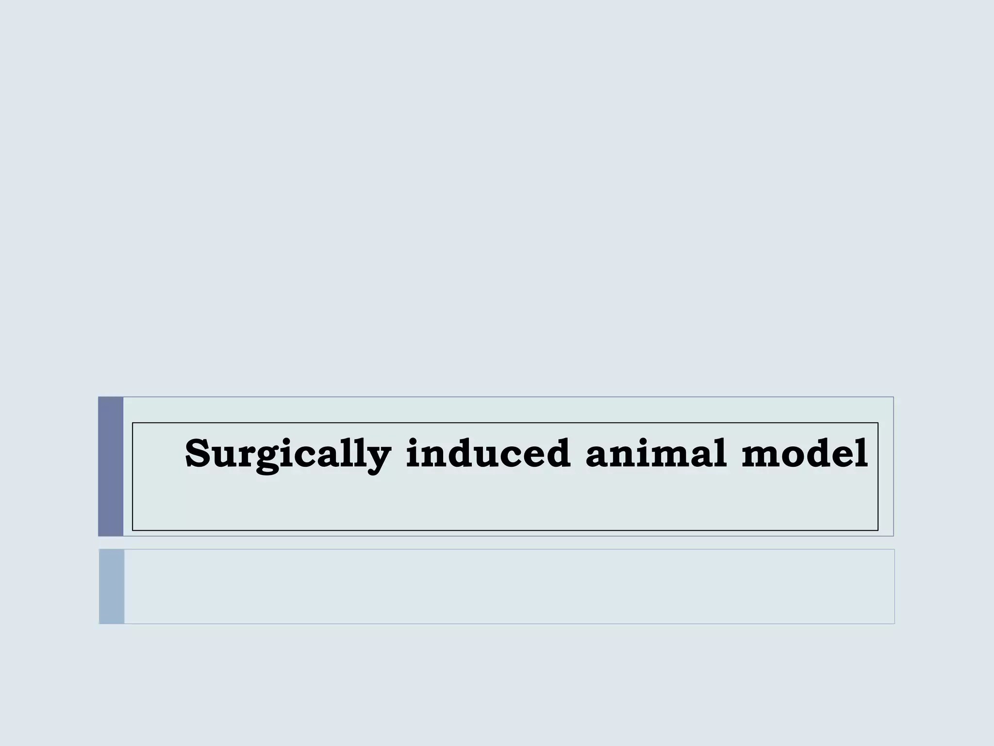 Surgically induced animal model
 