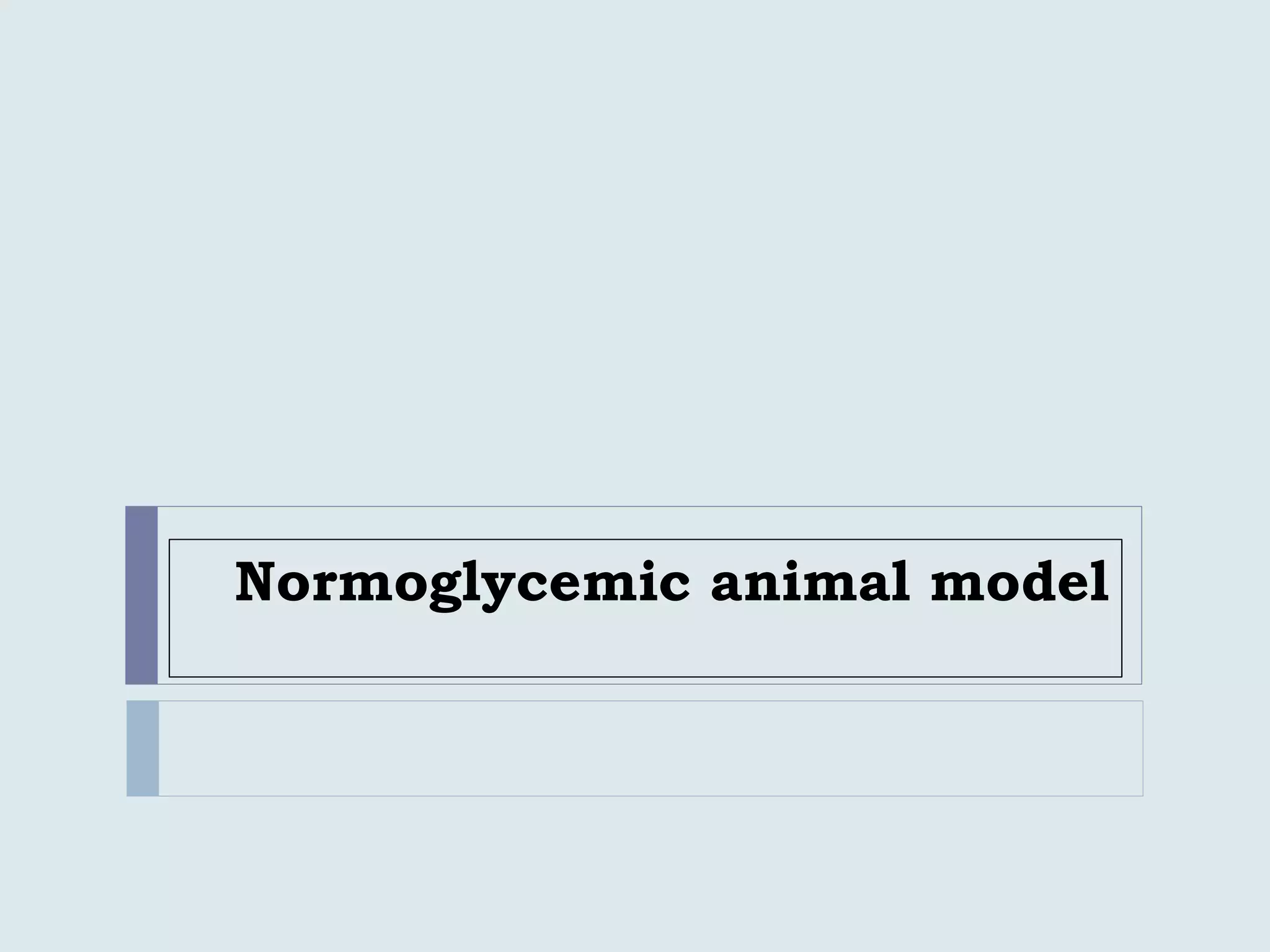 Normoglycemic animal model
 