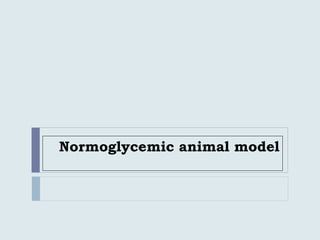 Normoglycemic animal model
 