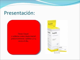 Presentación: Dosis Usual:  2 tabletas como dosis inicial, posteriormente  tableta 3 ó 4 veces al día.  