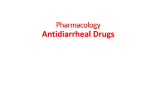 Pharmacology
Antidiarrheal Drugs
 