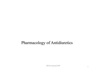 Pharmacology of Antidiuretics
1
DR.R.Lavanya,FOP
 