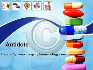 Antidote
Prepared by: www.mcqsinpharmacology.com
 