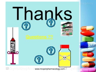 Thanks
Questions ??
 www.mcqsinpharmacology.com
 