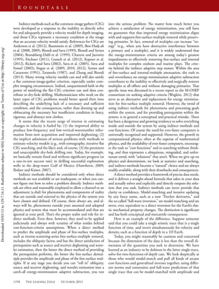 1194 The Leading Edge October 2013
R o u n d t a b l e
Indirect methods such as ﬂat common-image gathers (CIG)
were developed as a response to the inability to directly solve
for and adequately provide a velocity model for depth imaging,
and those CIGs represent a necessary condition at the image
that an accurate velocity would satisfy. References for CIGs are
Anderson et al. (2012), Baumstein et al. (2009), Ben-Hadj-ali
et al. (2008, 2009), Biondi and Sava (1999), Biondi and Symes
(2004), Brandsberg-Dahl et al. (1999), Chavent and Jacewitz
(1995), Fitchner (2011), Guasch et al. (2012), Kapoor et al.
(2012), Rickett and Sava (2002), Sava et al. (2005), Sava and
Fomel (2003), Sirgue et al. (2009, 2010, 2012), Symes and
Carazzone (1991), Tarantola (1987), and Zhang and Biondi
(2013). Many wrong velocity models can and will also satisfy
a ﬂat common-image-gather criterion, especially under com-
plex imaging circumstances. Indeed, unquestioned faith in the
power of satisfying the ﬂat CIG criterion can and does con-
tribute to dry-hole drilling. Mathematicians who work on the
latter types of CIG problems would better spend their time
describing the underlying lack of a necessary and suﬃcient
condition, and the consequences, rather than dressing up and
obfuscating the necessary but insuﬃcient condition in fancy,
rigorous, and abstract new clothes.
It seems that the recent surge of interest in estimating
changes in velocity is fueled by: (1) the improved ability to
produce low-frequency and low-vertical-wavenumber infor-
mation from new acquisition and improved deghosting; (2)
the implicit admission of serious problems with methods to
estimate velocity models (e.g., with tomography, iterative ﬂat
CIG searching, and the like); and, of course, (3) the persistent
and unacceptable dry-hole drilling rate. Today, for example,
we basically remain ﬁxed and without signiﬁcant progress (at
a one-in-ten success rate) in drilling successful exploration
wells in the deep-water Gulf of Mexico (Hawthorn, 2009;
Iledare and Kaiser, 2007).
Indirect methods should be considered only when direct
methods are not available or are inadequate, or when you can-
not ﬁgure out how to solve a problem directly. Indirect meth-
ods are often and reasonably employed to allow a channel or an
adjustment (a dial) for phenomena and components of reality
that are outside and external to the physics of the system you
have chosen and deﬁned. Of course, there always are, and al-
ways will be, phenomena outside your assumed and adopted
physics and system that must be accommodated and that are
ignored at your peril. That’s the proper realm and role for in-
direct methods. Even then, however, they need to be applied
judiciously and always with scrutiny of what resides behind
cost-function-criteria assumptions. When a direct method
to predict the amplitude and phase of free-surface multiples,
such as inverse-scattering-series free-surface-multiple removal,
includes the obliquity factor, and has the direct satisfaction of
prerequisites such as source and receiver deghosting and wave-
let estimation, then the better the direct method of providing
the prerequisites performs, the better the free-surface demul-
tiple provides the amplitude and phase of the free-surface mul-
tiples. If at any stage you decide you can “roll in” obliquity,
source and receiver deghosting, and wavelet estimation into a
catch-all energy-minimization adaptive subtraction, you run
into the serious problem: No matter how much better you
achieve a satisfaction of energy minimization, you still have
no guarantee that that improved energy minimization aligns
with and supports free-surface-multiple removal while preserv-
ing primaries. In fact, removal of multiples can increase “en-
ergy” (e.g., when you have destructive interference between
a primary and a multiple), and it is widely understood that
the energy-minimization criteria are among today’s greatest
impediments to eﬀectively removing free-surface and internal
multiples for complex onshore and marine plays. The crite-
ria behind the indirect adaptive step matter. Within the area
of free-surface and internal-multiple attenuation, the rush to
and overreliance on energy-minimization adaptive subtraction
contributes to the inability to eﬀectively and surgically remove
multiples at all oﬀsets and without damaging primaries. That
speciﬁc issue was discussed in a recent report to the M-OSRP
consortium on seeking adaptive criteria (Weglein, 2012) that
serve as an alternative and replacement for energy minimiza-
tion for free-surface multiple removal. However, the trend of
using indirect methods for phenomena and processing goals
within the system, and for providing prerequisites within the
system, is in general a conceptual and practical mistake. There
has been a dangerous and growing tendency to solve everything
inside and outside the system by using indirect methods and
cost functions. Of course the need for ever-faster computers is
universally recognized and supported. However, the growth in
computational physics, often at the expense of mathematical
physics, and the availability of ever-faster computers, encourag-
es the rush to “cost functions” and to searching without think-
ing, and thus represents a ubiquitous, misguided, and unfor-
tunate trend, with “solutions” that aren’t. When we give up on
physics and determinism, we look at statistics and searching,
and indirect methods become a “natural” choice and are always
readily available, along with their drawbacks and consequences.
A direct method provides a framework of precise data needs,
and it delivers a straight-ahead formula that takes in your data
and actually solves and explicitly and directly outputs the solu-
tion that you seek. Indirect methods can never provide that
clarity or conﬁdence. Model-matching and iterative updating
by any fancy name, such as a new “Frechet derivative,” and
the so-called “full-wave inversion,” are model-matching and are
never, ever, equivalent to a direct inversion for the Earth’s elas-
tic mechanical property changes. The distinction is signiﬁcant
and has both conceptual and mercantile consequences.
Here is an example of the diﬀerence. Suppose someone
said that you could take a single seismic trace that is a single
function of time, and invert simultaneously for velocity and
density, each as a function of depth in a 1D Earth.
Today, you might reasonably be cautious and concerned
because the dimension of the data is less than the overall di-
mension of the quantities you seek to determine. We have
learned as an industry to be dubious in the latter single-trace,
solve-for-two-functions-of-depth case. We look skeptically at
those who would model-match and pull all kinds of arcane
cost functions and generalized inverses together, using diﬀer-
ent norms and constraints and full-wave predictions of that
single trace that can be model-matched with amplitude and
Downloaded10/03/13to129.7.16.11.RedistributionsubjecttoSEGlicenseorcopyright;seeTermsofUseathttp://library.seg.org/
 