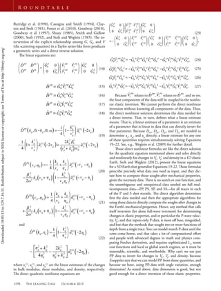 1198 The Leading Edge October 2013
R o u n d t a b l e
Burridge et al. (1998), Castagna and Smith (1994), Clay-
ton and Stolt (1981), Foster et al. (2010), Goodway (2010),
Goodway et al. (1997), Shuey (1985), Smith and Gidlow
(2000), Stolt (1992), and Stolt and Weglein (1985). The in-
tervention of the explicit relationship among G, G0
, and V
(the scattering equation) in a Taylor series-like form produces
a geometric series and a direct inverse solution.
The linear equations are:
(14)
(15)
(16)
(17)
(18)
(19)
(20)
(21)
and
(22)
where a (1)
, a(1)
, and a (1)
are the linear estimates of the changes
in bulk modulus, shear modulus, and density, respectively.
The direct quadratic nonlinear equations are
(23)
(24)
(25)
(26)
(27)
Because relates to , relates to , and so on,
the four components of the data will be coupled in the nonlin-
ear elastic inversion. We cannot perform the direct nonlinear
inversion without knowing all components of the data. Thus,
the direct nonlinear solution determines the data needed for
a direct inverse. That, in turn, deﬁnes what a linear estimate
means. That is, a linear estimate of a parameter is an estimate
of a parameter that is linear in data that can directly invert for
that parameter. Because DPP
, DPS
, DSP
, and DSS
are needed to
determine a , a , and a directly, a linear estimate for any one
of these quantities requires simultaneously solving Equations
19–22. See, e.g., Weglein et al. (2009) for further detail.
Those direct nonlinear formulas are like the direct solution
for the quadratic equation mentioned above and solve directly
and nonlinearly for changes in VP
, VS
, and density in a 1D elastic
Earth. Stolt and Weglein (2012), present the linear equations
for a 3D Earth that generalize Equations 19-22. Those formulas
prescribe precisely what data you need as input, and they dic-
tate how to compute those sought-after mechanical properties,
given the necessary data. There is no search or cost function, and
the unambiguous and unequivocal data needed are full mul-
ticomponent data—PP, PS, SP, and SS—for all traces in each
of the P and S shot records. The direct algorithm determines
ﬁrst the data needed and then the appropriate algorithms for
using those data to directly compute the sought-after changes in
the Earth’s mechanical properties. Hence, any method that calls
itself inversion (let alone full-wave inversion) for determining
changes in elastic properties, and in particular the P-wave veloc-
ity, VP
, and that inputs only P-data, is more oﬀ base, misguided,
and lost than the methods that sought two or more functions of
depth from a single trace. You can model-match P-data until the
cows come home, and that takes a lot of computational eﬀort
and people with advanced degrees in math and physics com-
puting Frechet derivatives, and requires sophisticated LP
norm
cost functions and local or global search engines, so it must be
reasonable, scientiﬁc, and worthwhile. Why can’t we use just
PP data to invert for changes in VP
, VS
, and density, because
Zoeppritz says that we can model PP from those quantities, and
because we have, using PP-data with angle variation, enough
dimension? As stated above, data dimension is good, but not
good enough for a direct inversion of those elastic properties.
Downloaded10/03/13to129.7.16.11.RedistributionsubjecttoSEGlicenseorcopyright;seeTermsofUseathttp://library.seg.org/
 