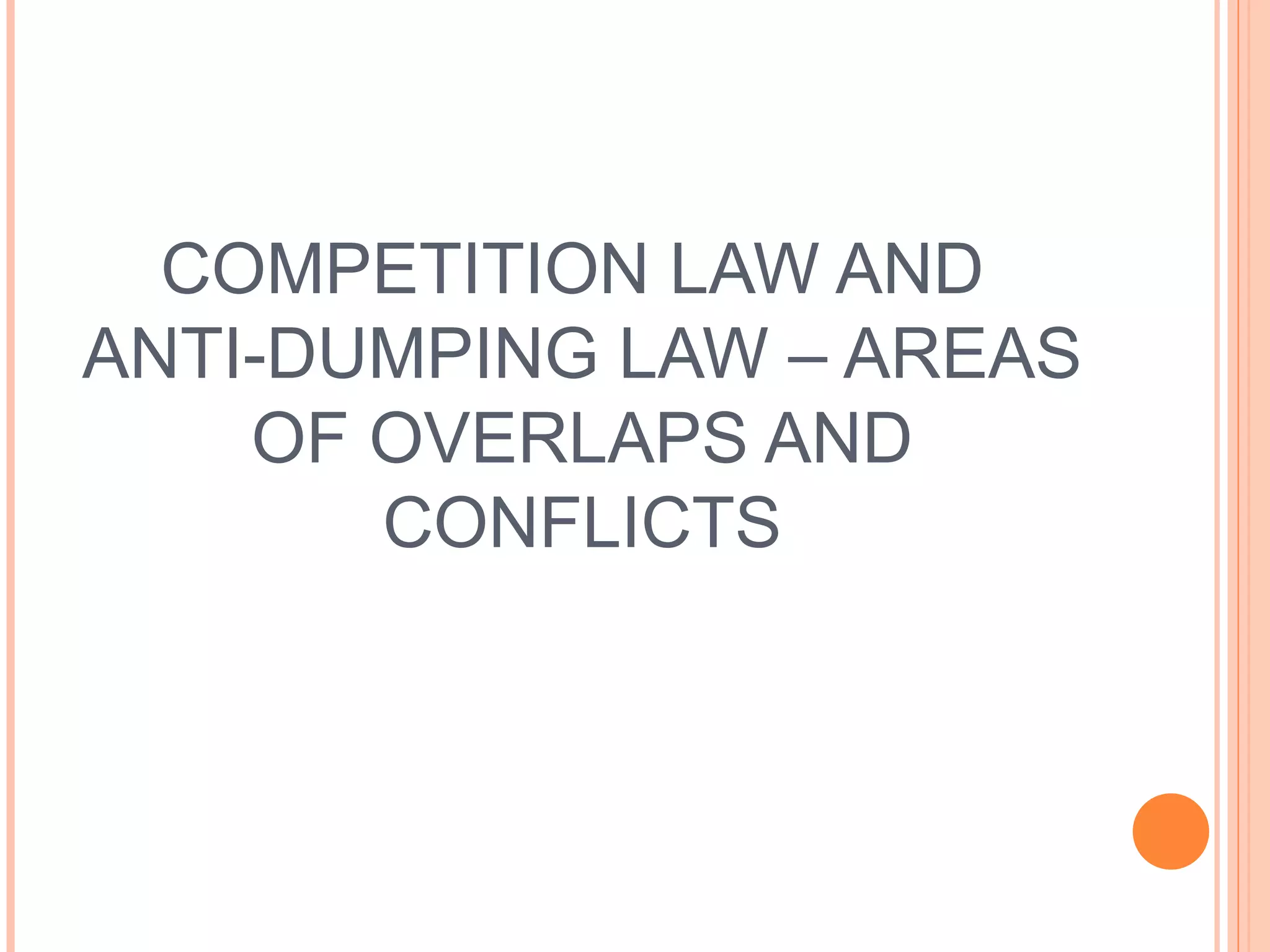 COMPETITION LAW AND  ANTI-DUMPING LAW – AREAS OF OVERLAPS AND CONFLICTS 